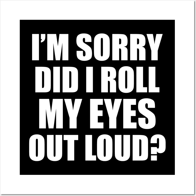 Family Humor Gift, Sarcastic Did I Roll My Eyes Out Loud Sarcasm Witty Novelty Funny Wall Art by EleganceSpace